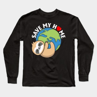 Save My Home Cute Sloth Lover Save Environment Earth Day Long Sleeve T-Shirt